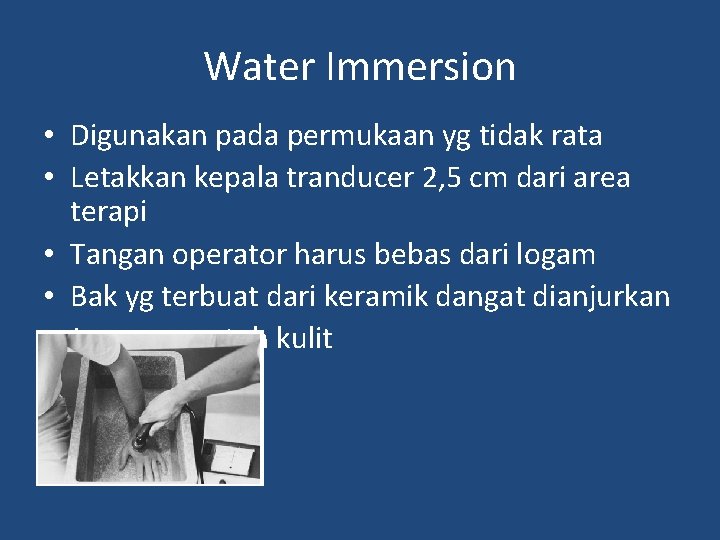 Water Immersion • Digunakan pada permukaan yg tidak rata • Letakkan kepala tranducer 2,