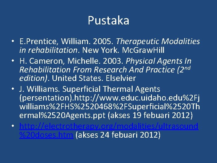 Pustaka • E. Prentice, William. 2005. Therapeutic Modalities in rehabilitation. New York. Mc. Graw.