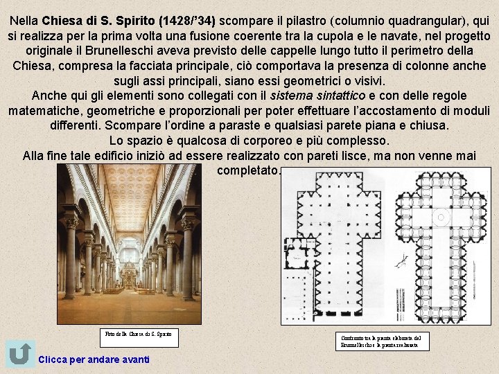 Nella Chiesa di S. Spirito (1428/’ 34) scompare il pilastro (columnio quadrangular), qui si