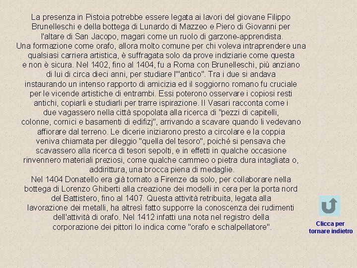 La presenza in Pistoia potrebbe essere legata ai lavori del giovane Filippo Brunelleschi e