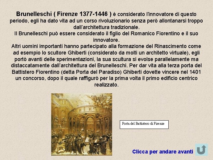 Brunelleschi ( Firenze 1377 -1446 ) è considerato l’innovatore di questo periodo, egli ha