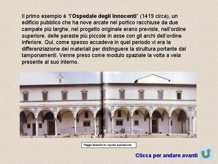 Il primo esempio è “l’Ospedale degli Innocenti” (1419 circa), un edificio pubblico che ha