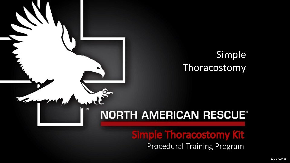 Simple Thoracostomy Kit Procedural Training Program Rev A 060519 Simple Thoracostomy Kit Procedural Training Program Rev A 060519