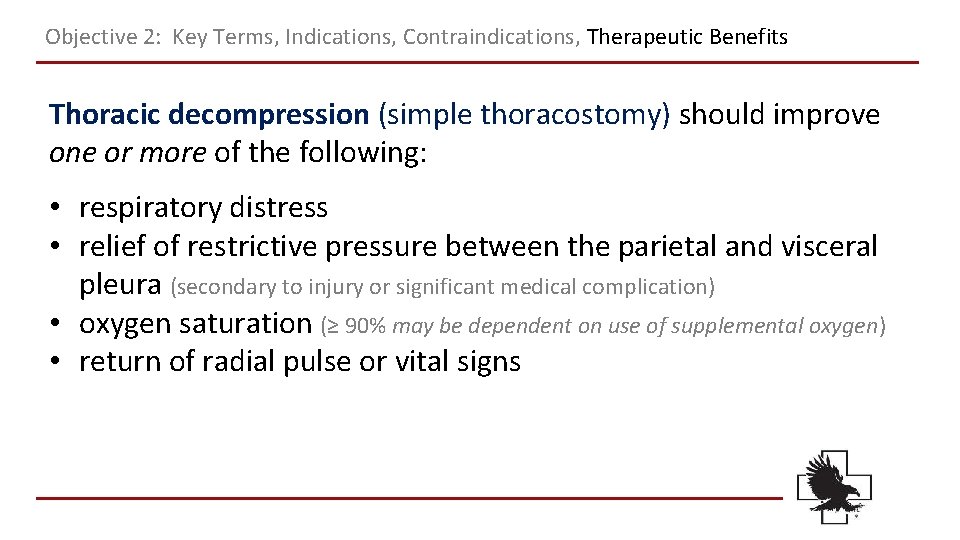 Objective 2: Key Terms, Indications, Contraindications, Therapeutic Benefits Thoracic decompression (simple thoracostomy) should improve Objective 2: Key Terms, Indications, Contraindications, Therapeutic Benefits Thoracic decompression (simple thoracostomy) should improve
