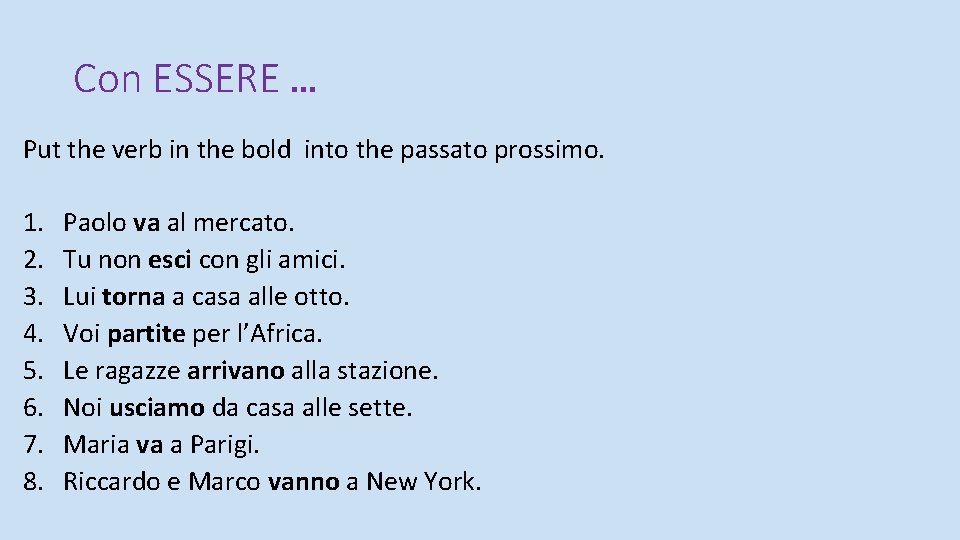 Con ESSERE … Put the verb in the bold into the passato prossimo. 1.