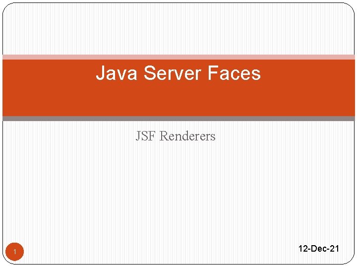 Java Server Faces JSF Renderers 1 12 -Dec-21 