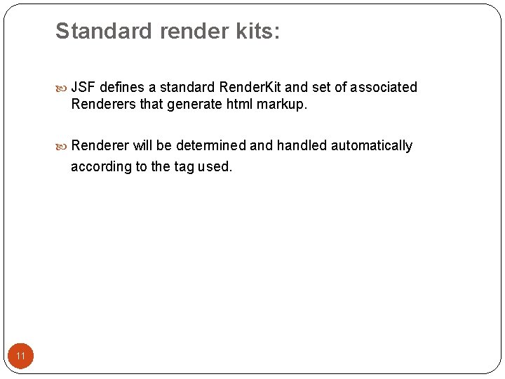 Standard render kits: JSF defines a standard Render. Kit and set of associated Renderers