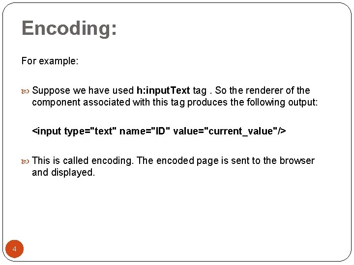 Encoding: For example: Suppose we have used h: input. Text tag. So the renderer