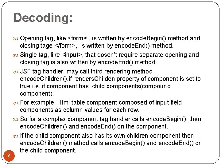 Decoding: Opening tag, like <form> , is written by encode. Begin() method and 6