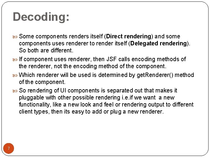 Decoding: Some components renders itself (Direct rendering) and some components uses renderer to render