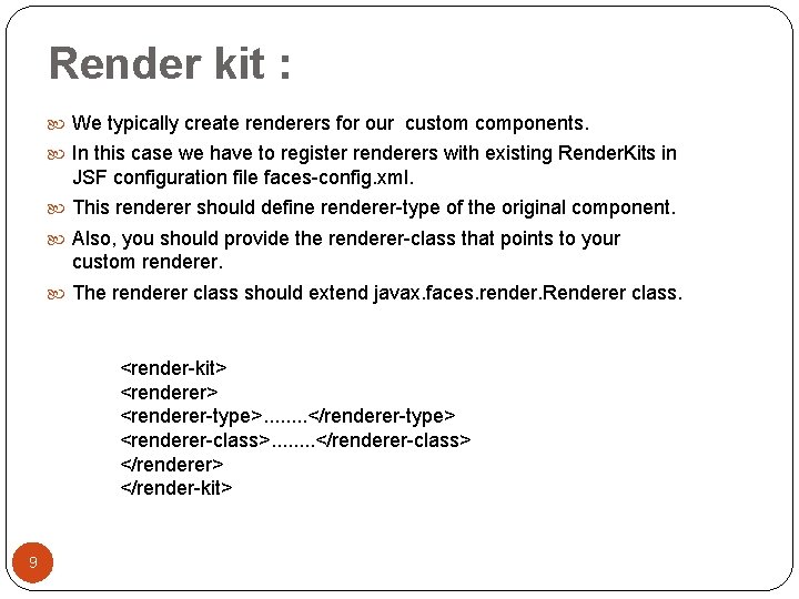 Render kit : We typically create renderers for our custom components. In this case