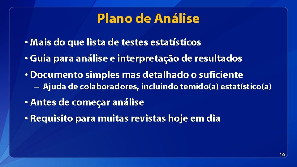 Plano de Análise • Mais do que lista de testes estatísticos • Guia para