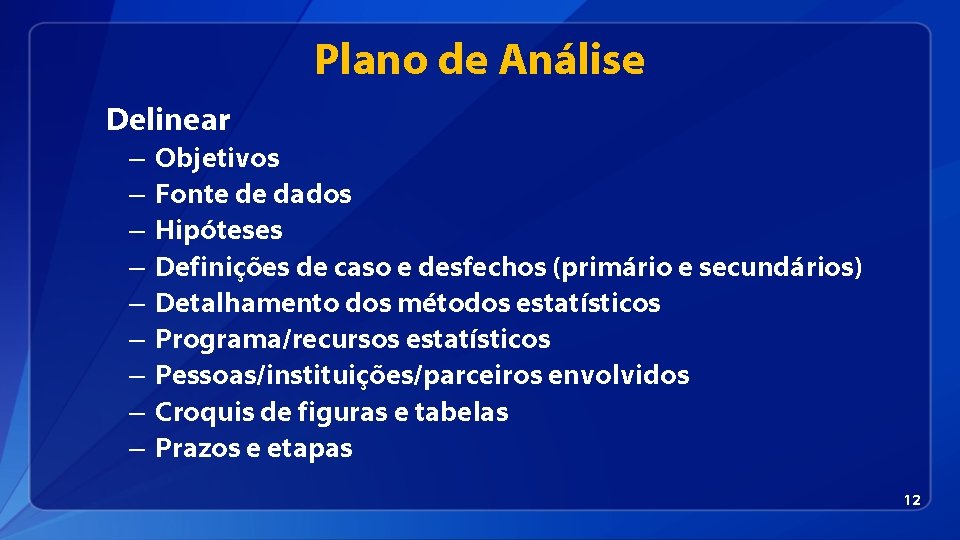 Plano de Análise Delinear – – – – – Objetivos Fonte de dados Hipóteses