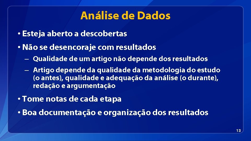 Análise de Dados • Esteja aberto a descobertas • Não se desencoraje com resultados