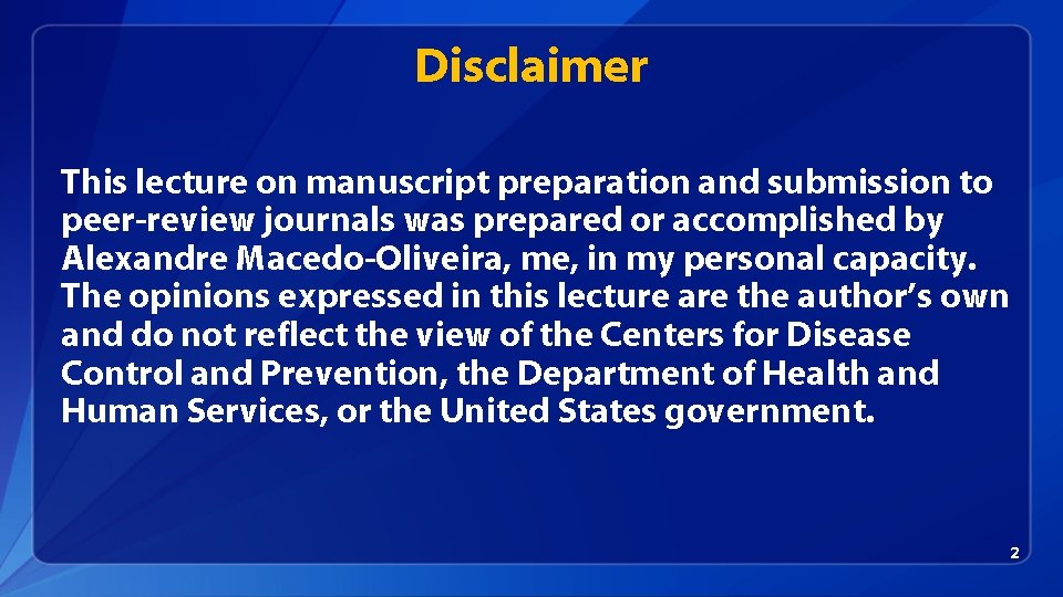 Disclaimer This lecture on manuscript preparation and submission to peer-review journals was prepared or