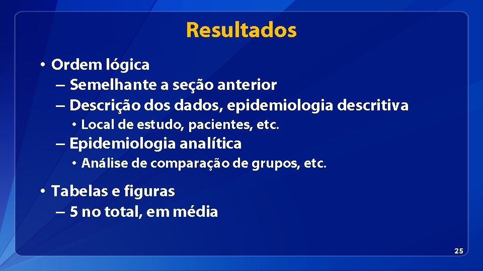 Resultados • Ordem lógica – Semelhante a seção anterior – Descrição dos dados, epidemiologia