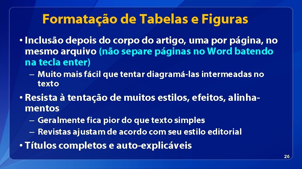 Formatação de Tabelas e Figuras • Inclusão depois do corpo do artigo, uma por