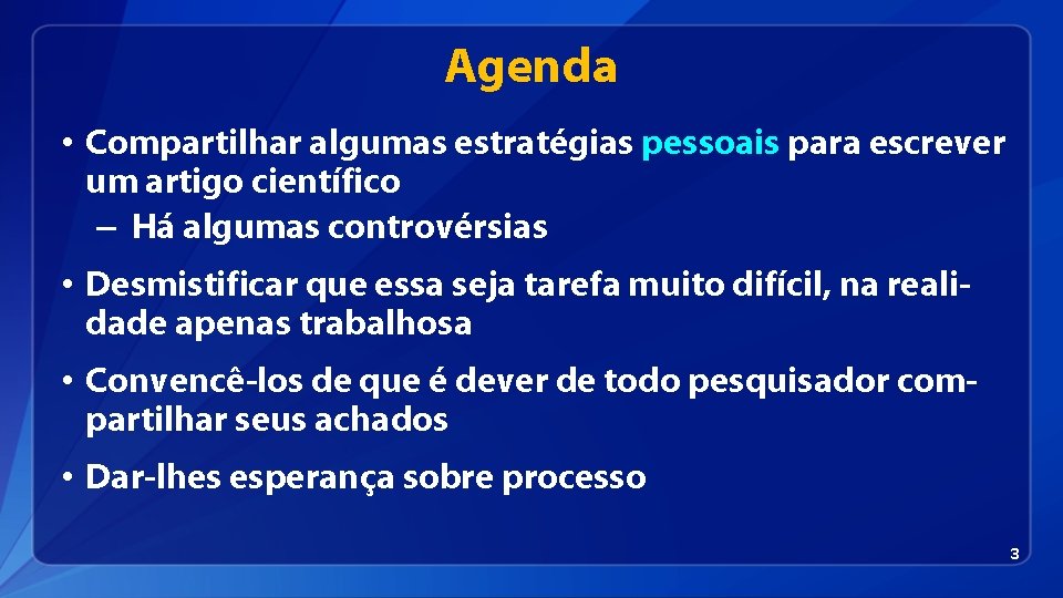 Agenda • Compartilhar algumas estratégias pessoais para escrever um artigo científico – Há algumas