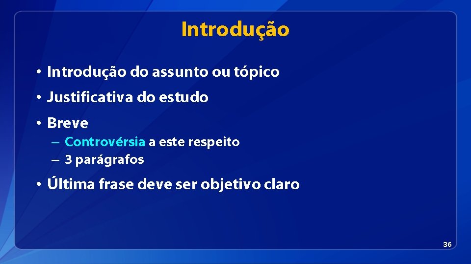 Introdução • Introdução do assunto ou tópico • Justificativa do estudo • Breve –