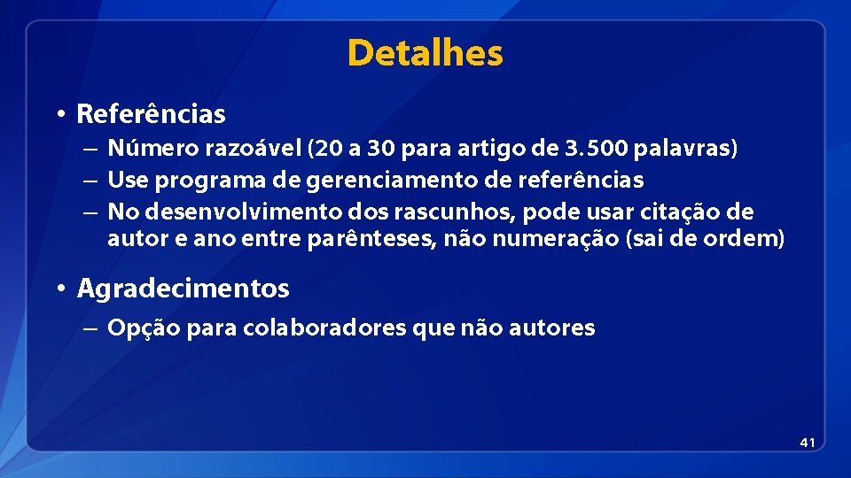 Detalhes • Referências – Número razoável (20 a 30 para artigo de 3. 500