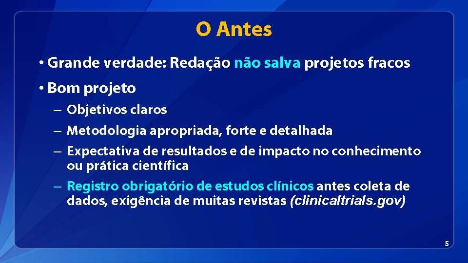 O Antes • Grande verdade: Redação não salva projetos fracos • Bom projeto –