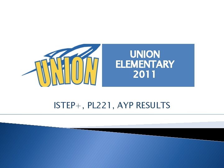 UNION ELEMENTARY 2011 ISTEP+, PL 221, AYP RESULTS 