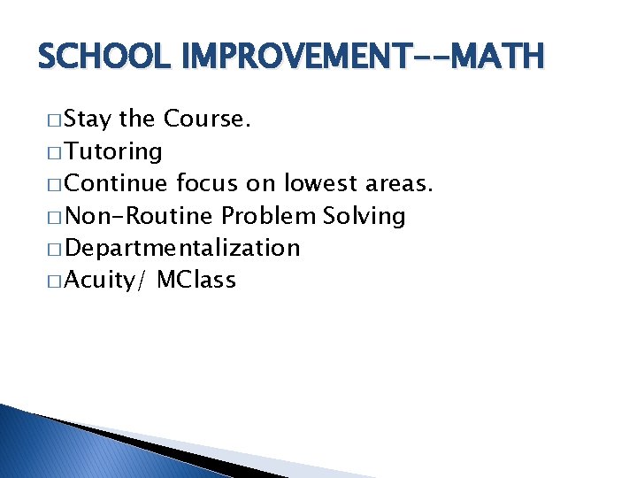 SCHOOL IMPROVEMENT--MATH � Stay the Course. � Tutoring � Continue focus on lowest areas.