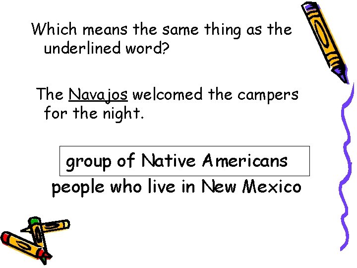 Which means the same thing as the underlined word? The Navajos welcomed the campers