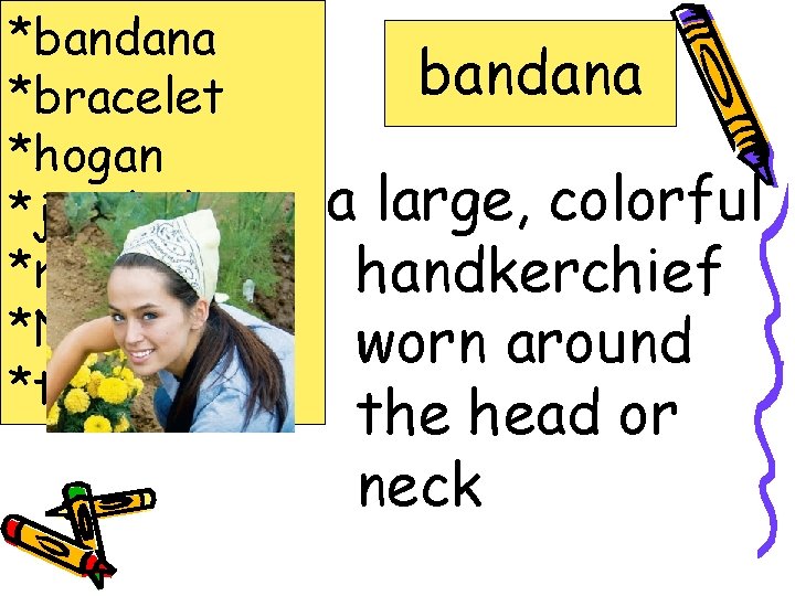 *bandana *bracelet *hogan *jostled *mesa *Navajo *turquoise bandana a large, colorful handkerchief worn around