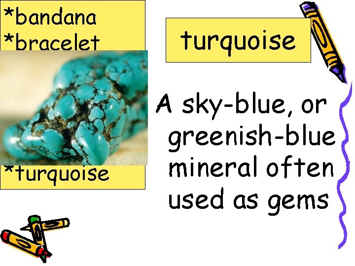 *bandana *bracelet *hogan *jostled *mesa *Navajo *turquoise A sky-blue, or greenish-blue mineral often used