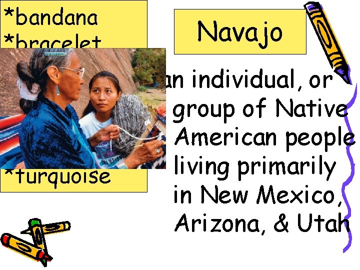 *bandana *bracelet *hogan *jostled *mesa *Navajo *turquoise Navajo an individual, or group of Native