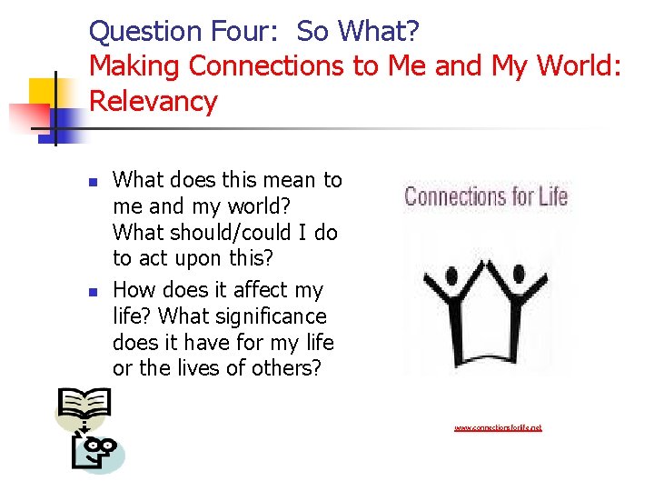 Question Four: So What? Making Connections to Me and My World: Relevancy n n