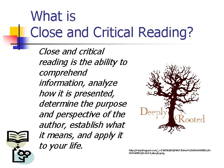 What is Close and Critical Reading? Close and critical reading is the ability to
