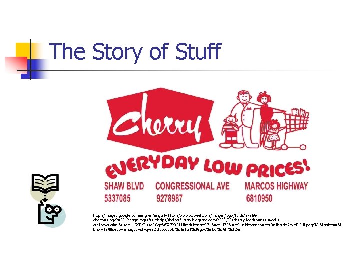 The Story of Stuff http: //images. google. com/imgres? imgurl=http: //www. kabeet. com/images/logo/1215757556 cherry 01