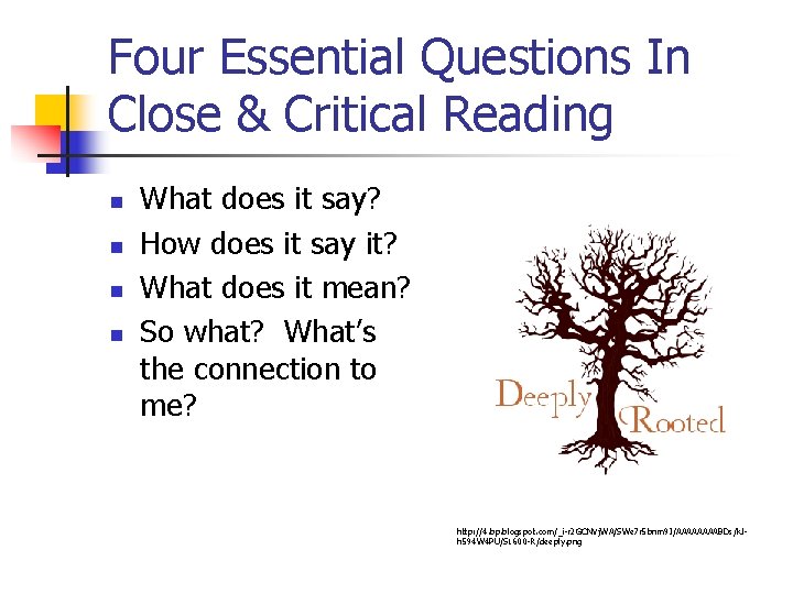 Four Essential Questions In Close & Critical Reading n n What does it say?