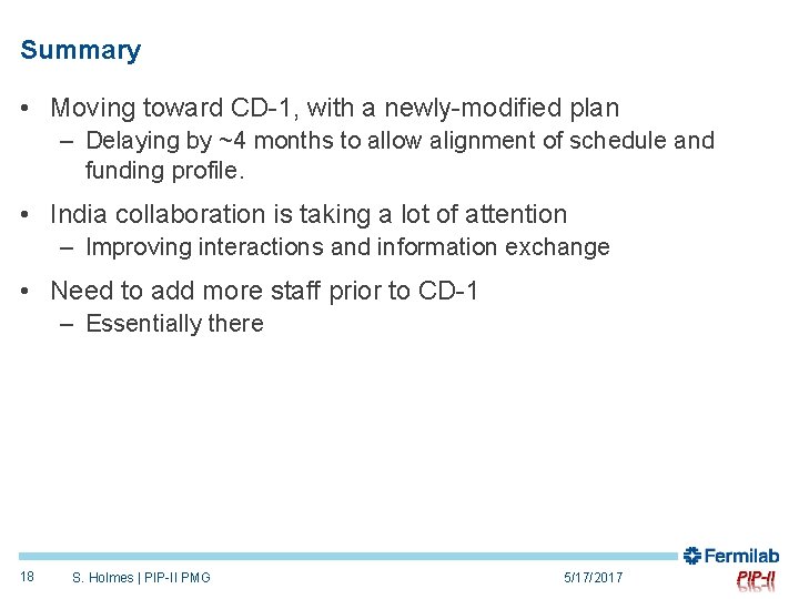 Summary • Moving toward CD-1, with a newly-modified plan – Delaying by ~4 months