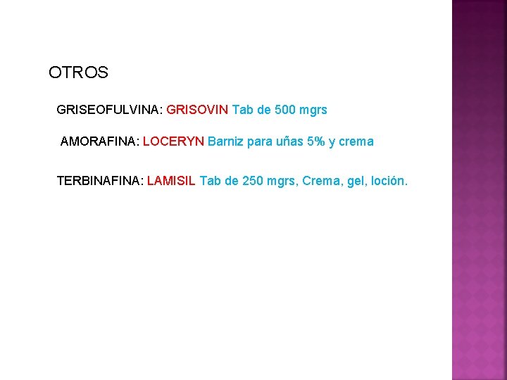 OTROS GRISEOFULVINA: GRISOVIN Tab de 500 mgrs AMORAFINA: LOCERYN Barniz para uñas 5% y