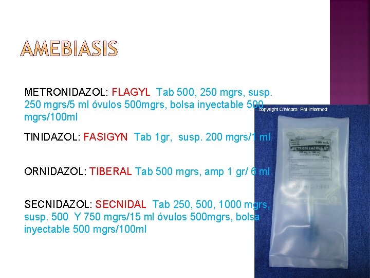 METRONIDAZOL: FLAGYL Tab 500, 250 mgrs, susp. 250 mgrs/5 ml óvulos 500 mgrs, bolsa