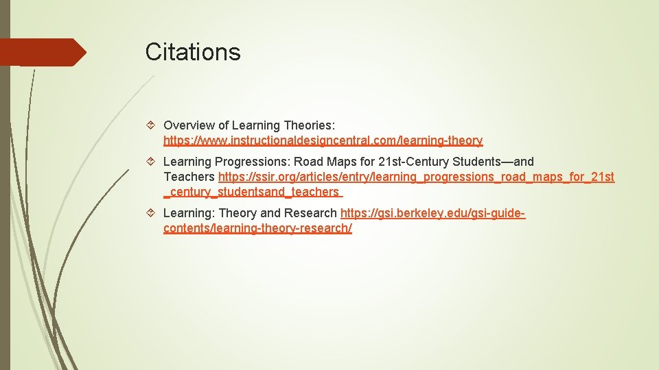 Citations Overview of Learning Theories: https: //www. instructionaldesigncentral. com/learning-theory Learning Progressions: Road Maps for