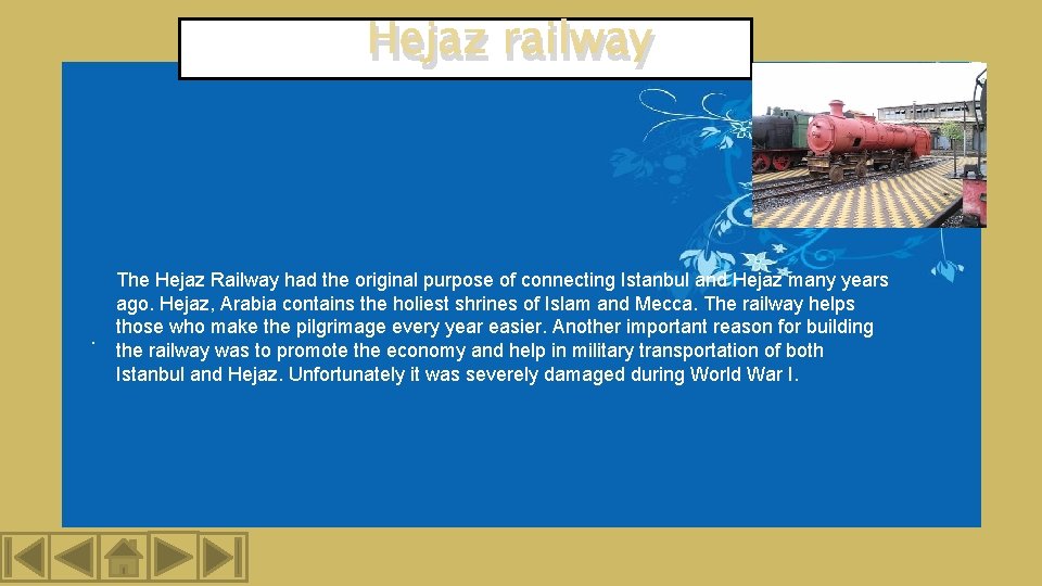 Hejaz railway . The Hejaz Railway had the original purpose of connecting Istanbul and