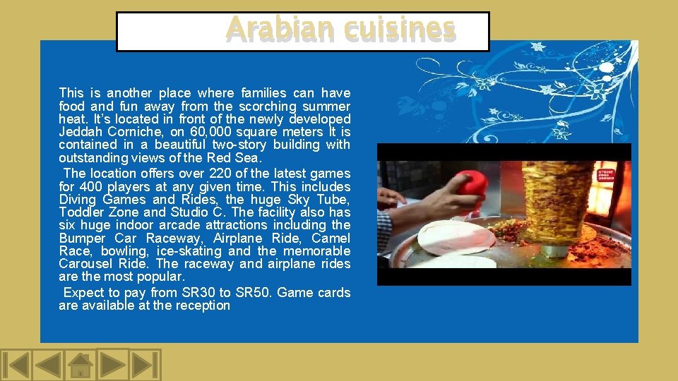 Arabian cuisines This is another place where families can have food and fun away