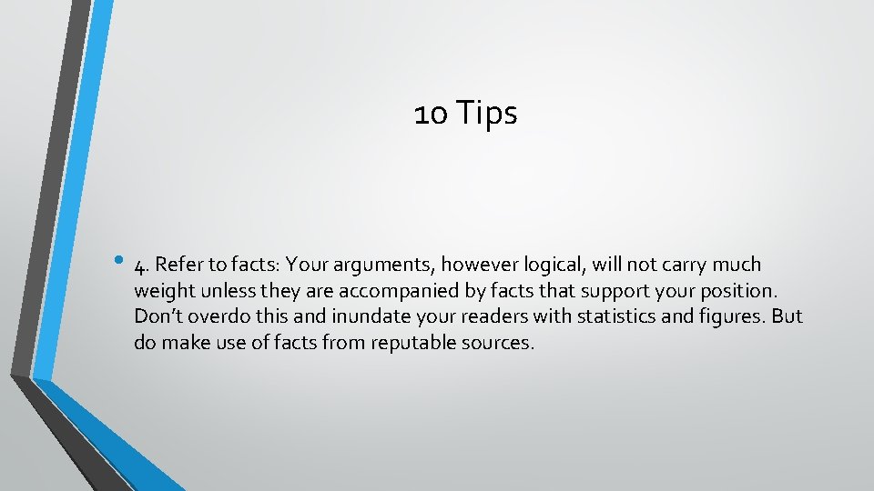 10 Tips • 4. Refer to facts: Your arguments, however logical, will not carry