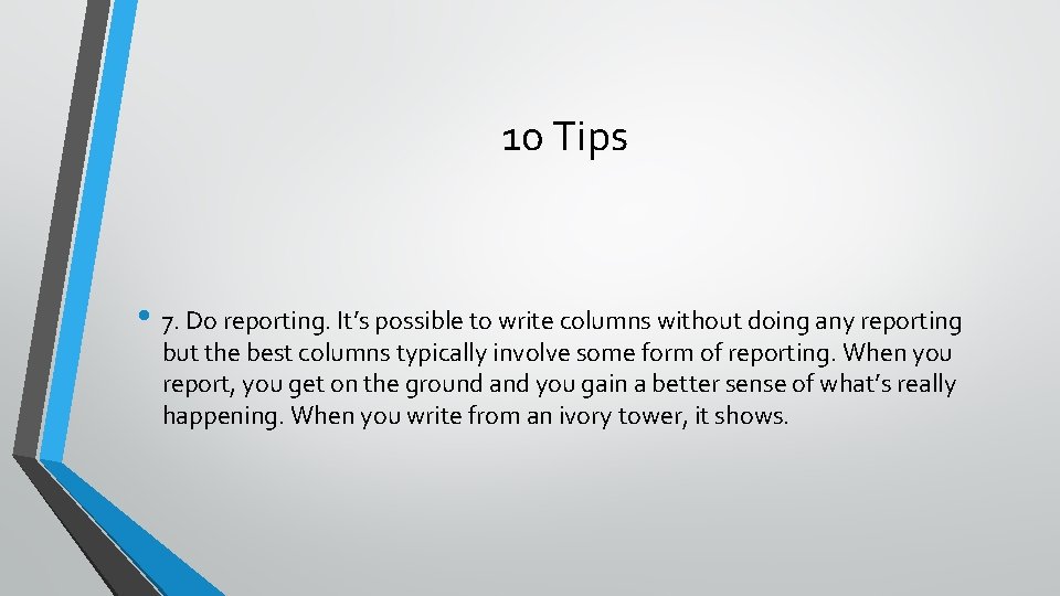 10 Tips • 7. Do reporting. It’s possible to write columns without doing any