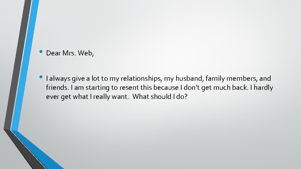  • Dear Mrs. Web, • I always give a lot to my relationships,