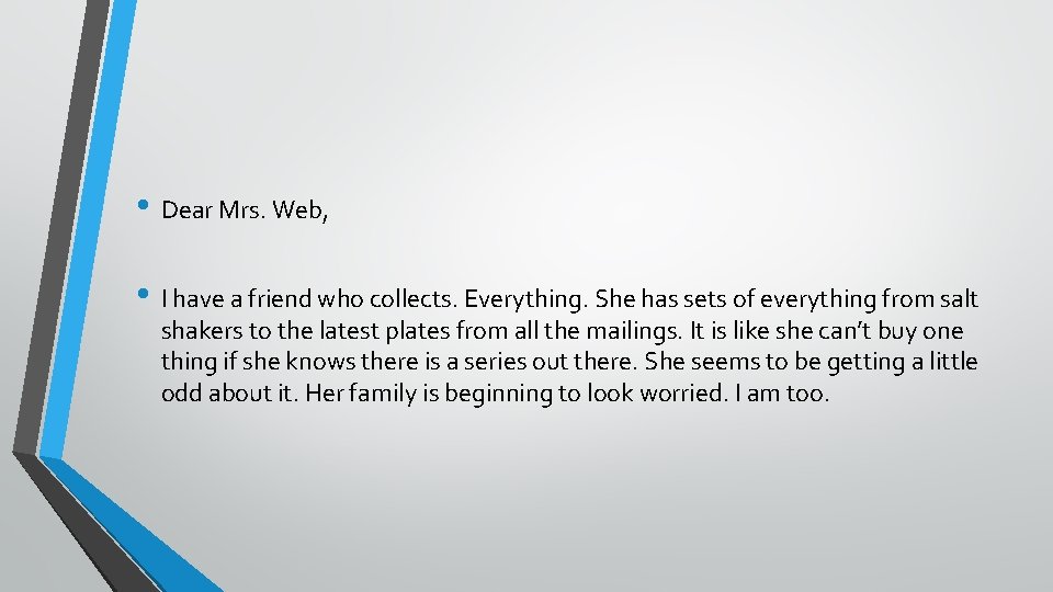  • Dear Mrs. Web, • I have a friend who collects. Everything. She
