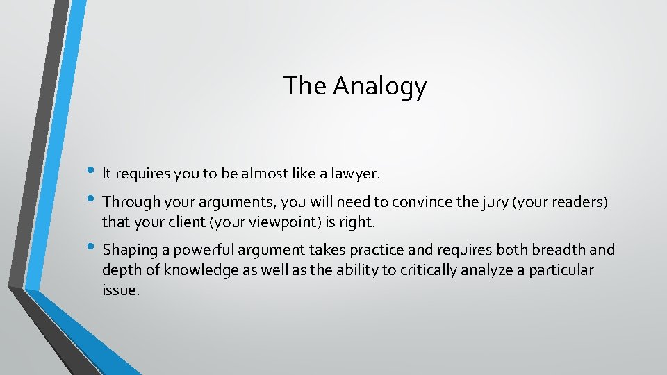 The Analogy • It requires you to be almost like a lawyer. • Through