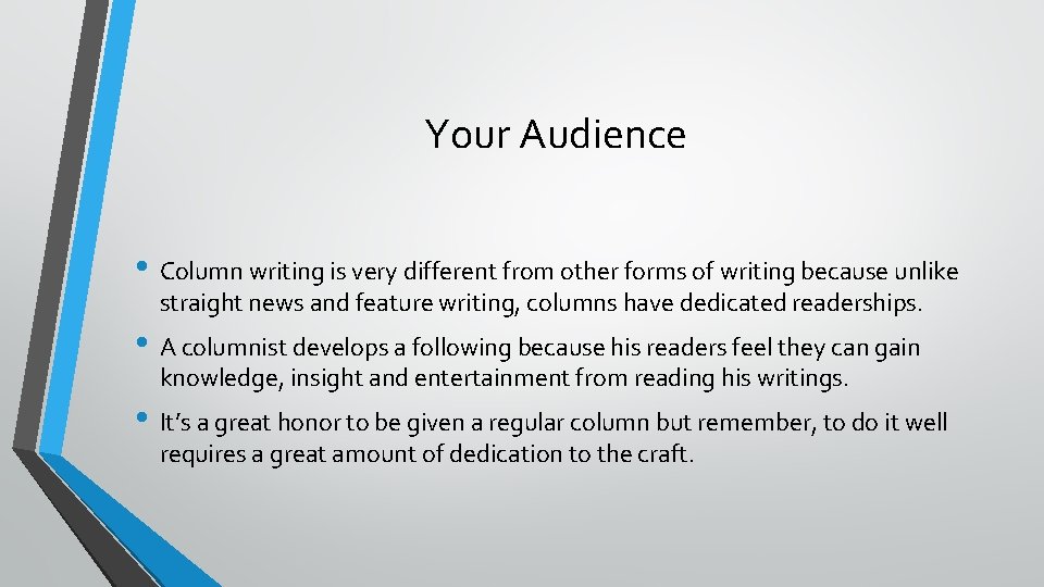 Your Audience • Column writing is very different from other forms of writing because