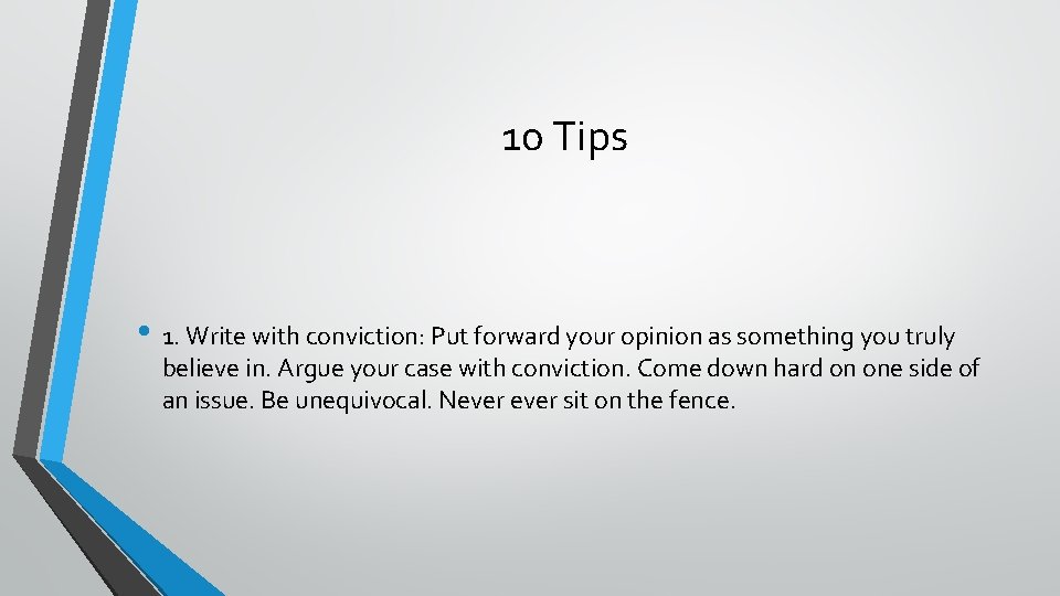 10 Tips • 1. Write with conviction: Put forward your opinion as something you