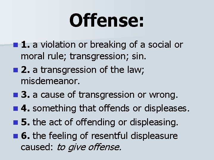 Offense: n 1. a violation or breaking of a social or moral rule; transgression;