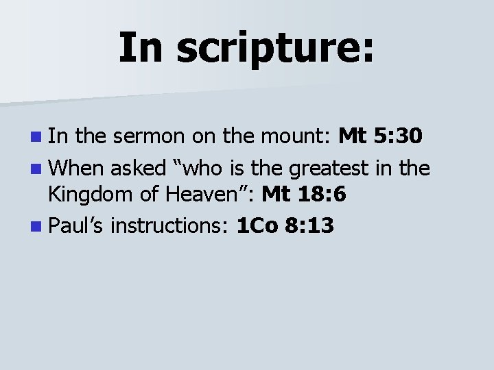 In scripture: n In the sermon on the mount: Mt 5: 30 n When